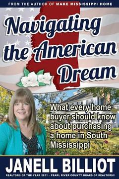 portada Navigating the American Dream: What every home buyer should know about purchasing a home in South Mississippi (en Inglés)