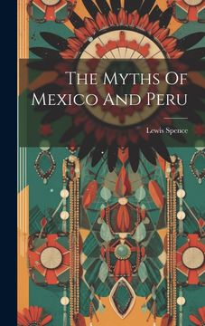portada The Myths of Mexico and Peru (en Inglés)