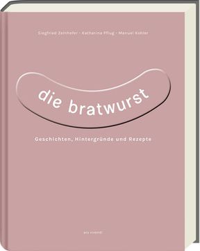 portada Die Bratwurst: Geschichten, Hintergründe und Rezepte Geschichten, Hintergründe und Rezepte (in German)