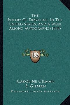 portada the poetry of traveling in the united states; and a week among autographs (1838) (en Inglés)