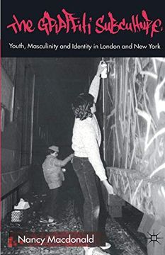 portada The Graffiti Subculture: Youth, Masculinity and Identity in London and new York 