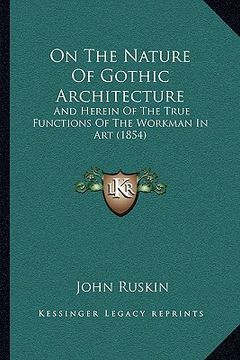 portada on the nature of gothic architecture: and herein of the true functions of the workman in art (1854)