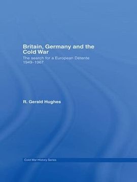 portada Britain, Germany and the Cold War: The Search for a European Détente 1949–1967 (Cold war History) (en Inglés)