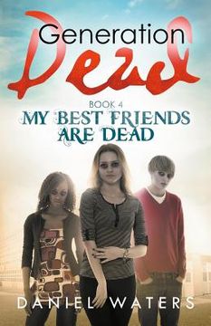 portada Generation Dead Book 4: My Best Friends are Dead: Volume 4 (in English)