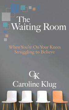 portada The Waiting Room: When You're on Your Knees Struggling to Believe (in English)
