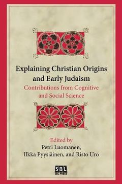 portada Explaining Christian Origins and Early Judaism: Contributions From Cognitive and Social Science (en Inglés)