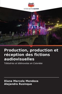 portada Production, production et réception des fictions audiovisuelles (en Francés)