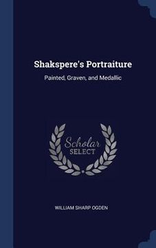 portada Shakspere's Portraiture: Painted, Graven, and Medallic (en Inglés)