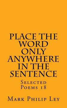 portada Place The Word Only Anywhere In The Sentence: Selected Poems 18 (in English)