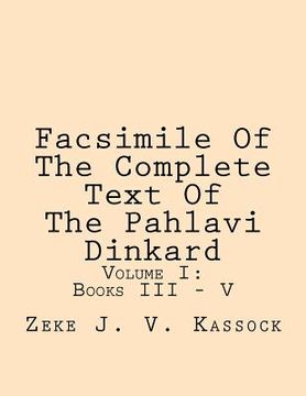 portada Facsimile of the Complete Text of the Pahlavi Dinkard: Volume I: Books III - V