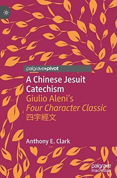 portada A Chinese Jesuit Catechism: Giulio Aleni'S Four Character Classic 四字經文 (Christianity in Modern China) (en Inglés)