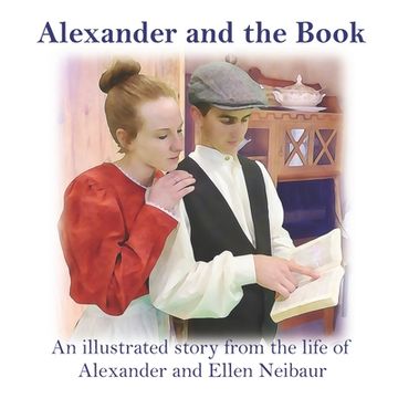 portada Alexander and the Book: An illustrated story from the life of Alexander and Ellen Neibaur (en Inglés)