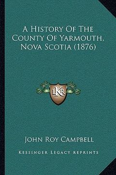 portada a history of the county of yarmouth, nova scotia (1876) (en Inglés)