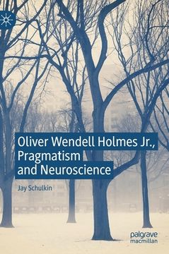 portada Oliver Wendell Holmes Jr., Pragmatism and Neuroscience (en Inglés)