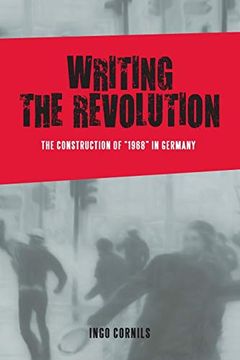 portada Writing the Revolution: The Construction of "1968" in Germany (Studies in German Literature Linguistics & Culture) (en Inglés)