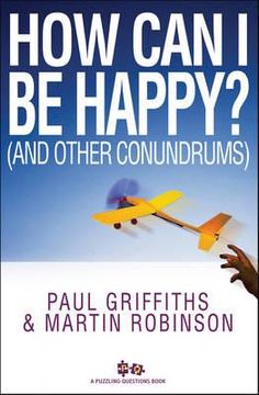 portada how can i be happy? (and other conundrums). paul griffiths and martin robinson
