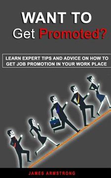 portada Want to Get Promoted: Learn expert tips and Advice on how to get a job promotion in your work place
