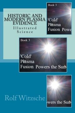 portada Historic and Modern Plasma Evidence: Illustrated Science (‘Cold’ Plasma Fusion Powers the Sun) (Volume 3)