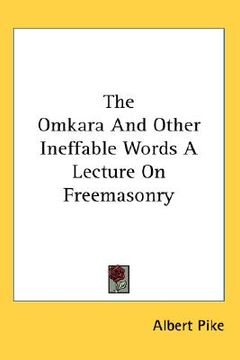 portada the omkara and other ineffable words a lecture on freemasonry (en Inglés)