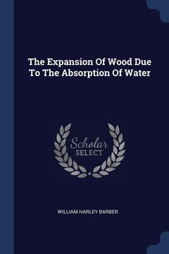portada The Expansion Of Wood Due To The Absorption Of Water (en Inglés)
