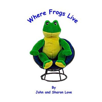 portada Where Frogs Live: A Short Story Picture Book for Pre-School Children (in English)