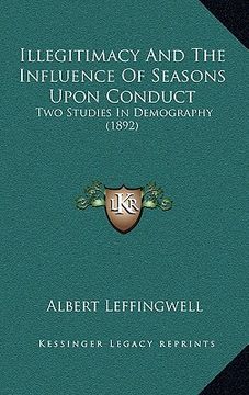 portada illegitimacy and the influence of seasons upon conduct: two studies in demography (1892) (en Inglés)