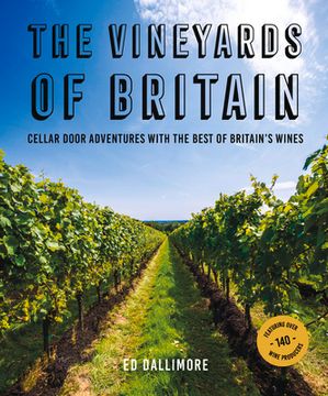portada The Vineyards of Britain: Cellar Door Adventures With the Best of Britain'S Wines (in English)