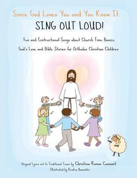 portada Since God Loves You and You Know It...Sing Out Loud: Fun and Instructional Songs about Church Time Basics, God's Love and Bible Stories for Orthodox C