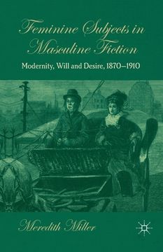 portada Feminine Subjects in Masculine Fiction: Modernity, Will and Desire, 1870-1910 (en Inglés)