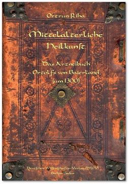 portada Mittelalterliche Heilkunst. Das Arzneibuch Ortolfs von Baierland (um 1300) (in German)