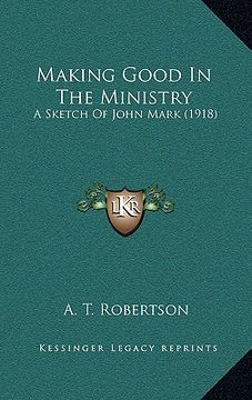 portada making good in the ministry: a sketch of john mark (1918) (in English)