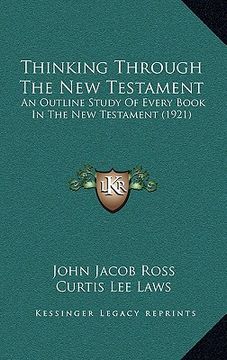 portada thinking through the new testament: an outline study of every book in the new testament (1921) (in English)
