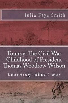 portada Tommy: The Civil War Childhood of President Thomas Woodrow Wilson: Learning about War (en Inglés)