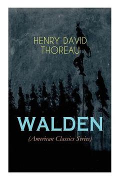 portada WALDEN (American Classics Series): Life in the Woods - Reflections of the Simple Living in Natural Surroundings (in English)