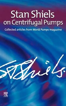 portada stan shiels on centrifugal pumps: collected articles from 'world pumps' magazine