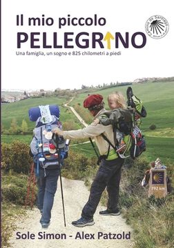 portada Il mio Piccolo Pellegrino: Una famiglia, un sogno e 825 chilometri a piedi (en Italiano)