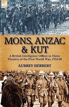 portada mons, anzac & kut: a british intelligence officer in three theatres of the first world war, 1914-18 (en Inglés)