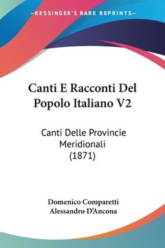 portada Canti E Racconti Del Popolo Italiano V2: Canti Delle Provincie Meridionali (1871) (en Italiano)