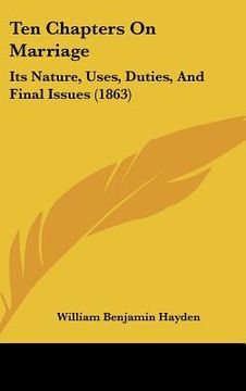 portada ten chapters on marriage: its nature, uses, duties, and final issues (1863) (en Inglés)
