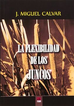 portada La Flexibilidad de los Juncos (in Spanish)