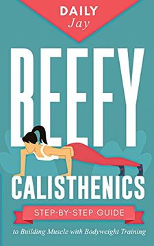 portada Beefy Calisthenics: Step-By-Step Guide to Building Muscle With Bodyweight Training (en Inglés)