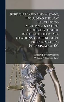 portada Kerr on Fraud and Mistake, Including the law Relating to Misrepresentation Generally, Undue Influence, Fiduciary Relations, Constructive Notice, Specific Performance, &c (en Inglés)