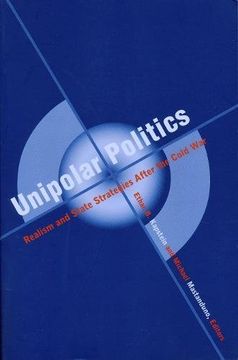 portada Unipolar Politics: Realism and State Strategies After the Cold war (en Inglés)