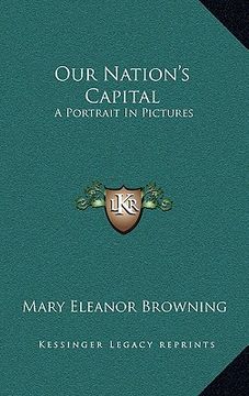 portada our nation's capital: a portrait in pictures (en Inglés)