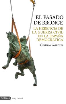 portada El pasado de bronce : la herencia de la guerra civil en la España democrática (in Spanish)