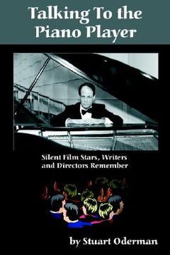 portada talking to the piano player: silent film stars, writers and directors remember