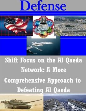 portada Shift Focus on the Al Qaeda Network: A More Comprehensive Approach to Defeating (Defense)