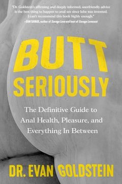portada Butt Seriously: The Definitive Guide to Anal Health, Pleasure, and Everything in Between (en Inglés)
