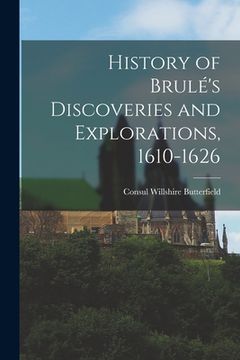 portada History of Brulé's Discoveries and Explorations, 1610-1626
