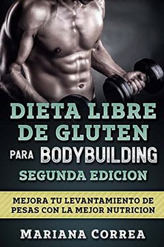 portada Dieta Libre de Gluten Para Bodybuilding Segunda Edicion: Mejora tu Levantamiento de Pesas con la Mejor Nutricion (in Spanish)